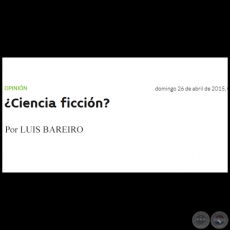 ¿CIENCIA FICCIÓN? - Por LUIS BAREIRO - Domingo, 26 de Abril de 2015